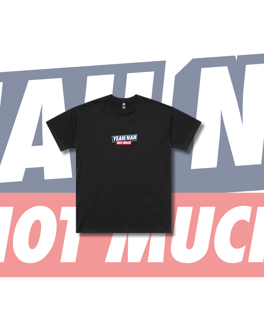 YEAH NAH NOT MUCH TEE