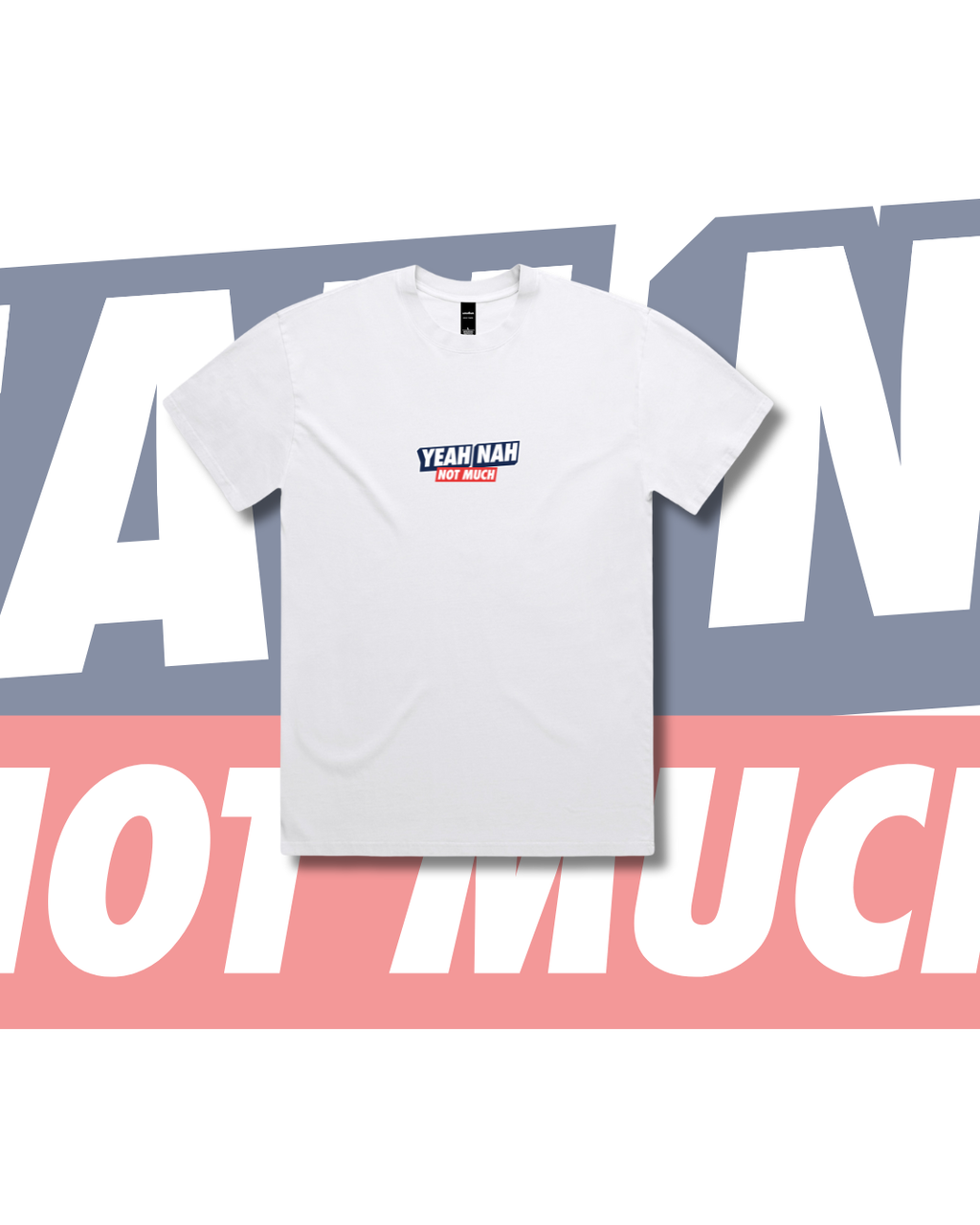 YEAH NAH NOT MUCH TEE